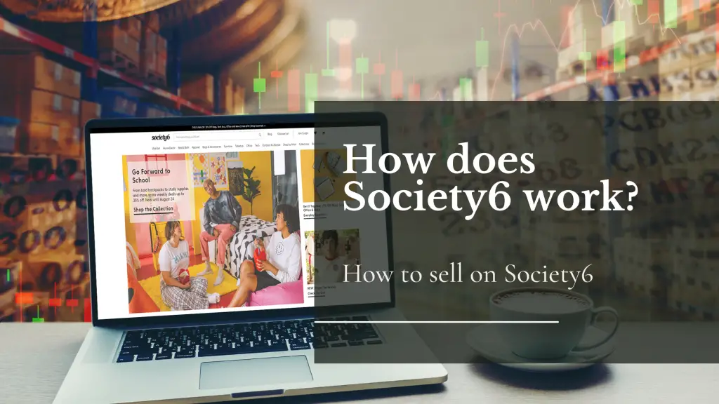 how does Society6 works and how to sell on society6
