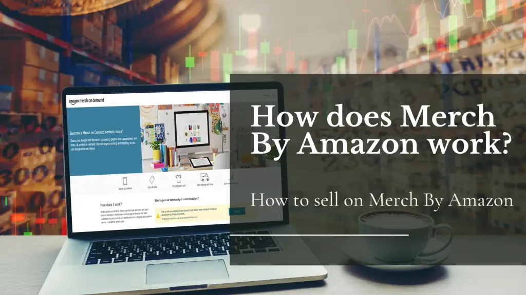 How Does Merch by Amazon Work and How to sell on Merch by Amazon
