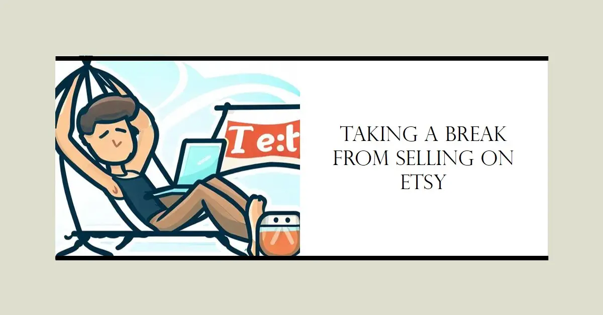 Taking a Break from Selling on Etsy How To Deactivate Etsy Shop