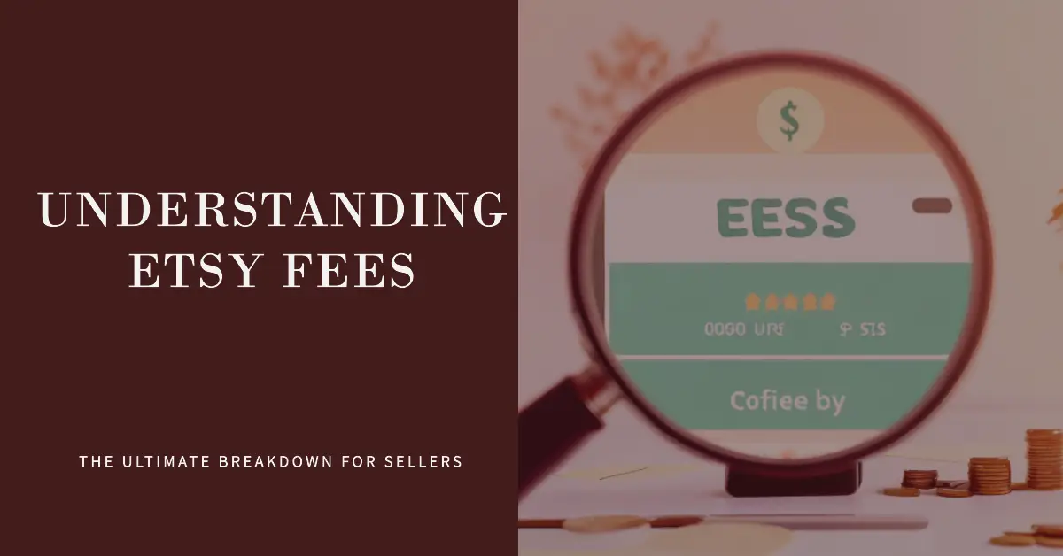 Understanding Etsy Fees The Ultimate Breakdown for Sellers