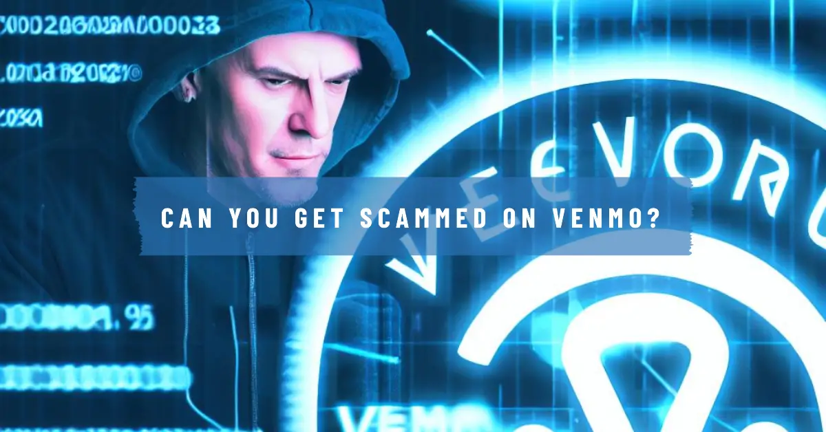 Can You Get Scammed on Venmo Heres What You Need to Know