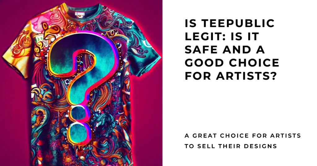Is TeePublic Legit Is It Safe and a Good Choice for Artists? 2024